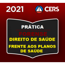 PRÁTICA FORENSE - DIREITO DA SÁUDE (FRENTE A PLANOS DE SAÚDE) - CERS 2021