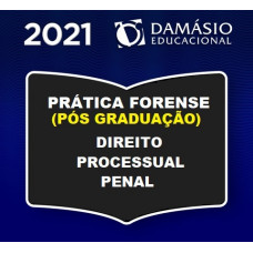 PRÁTICA FORENSE (PÓS GRADUAÇÃO) - PROCESSO PENAL - DAMÁSIO 2021