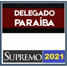 DELEGADO PCPB - PÓS EDITAL - DELEGADO DA POLÍCIA CIVIL DA PARAÍBA - PC PB - SUPREMO 2021