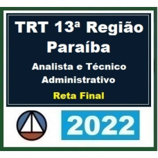 TRT 13 (13ª Região) - Paraíba - ANALISTA e TÉCNICO - ÁREA ADMINISTRATIVA - RETA FINAL - Pós Edital – CERS 2022