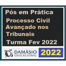 PRÁTICA FORENSE/JURÍDICA (PÓS GRADUAÇÃO) - PROCESSUAL CIVIL AVANÇADA NOS TRIBUNAIS - DAMÁSIO 2022 (TURMA DE FEVEREIRO)
