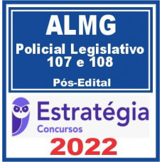 ALMG - POLICIAL LEGISLATIVO - 107 e 108 - PÓS EDITAL – ESTRATÉGIA 2022