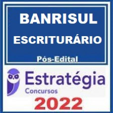 BANRISUL - ESCRITURÁRIO - PÓS EDITAL - ESTRATEGIA 2022