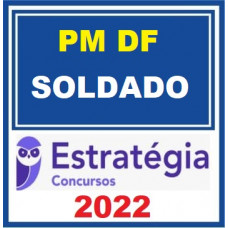 PM DF - SOLDADO DA POLICIA MILITAR DO DISTRITO FEDERAL - PMDF – ESTRATÉGIA 2022