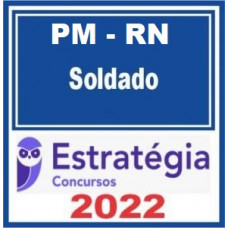 PM RN - SOLDADO (POLICIA MILITAR DO RIO GRANDE DO NORTE) - PMRN - ESTRATEGIA 2022
