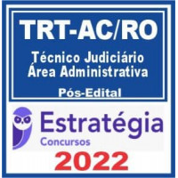 TRT-RO/AC 14ª  - TÉCNICO JUDICIÁRIO (ÁREA ADMINISTRATIVA) DO TRIBUNAL REGIONAL DO TRABALHO DA 14ª REGIÃO - TRT14 - TRTRO-AC - PÓS EDITAL - ESTRATÉGIA - 2022