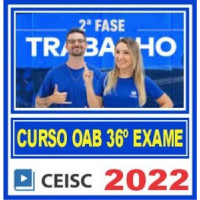 OAB 2ª FASE XXXVI (36) - TRABALHO - CEISC 2022.2