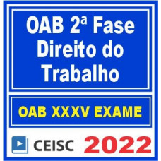 OAB 2ª FASE XXXV (35) - TRABALHO - CEISC 2022