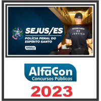 SEJUS - ES -  (POLÍCIA PENAL) PÓS EDITAL – ALFACON 2023