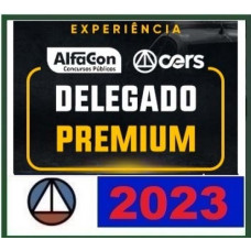DELEGADO DE POLÍCIA CIVIL - PREMIUM - ALFACON E CERS 2023