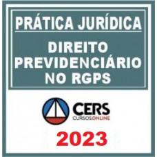 PRÁTICA JÚRIDICA (FORENSE) - DIREITO PREVIDENCIÁRIO - CERS 2023