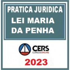 PRÁTICA JÚRIDICA (FORENSE) - LEI MARIA DA PENHA - CERS 2023