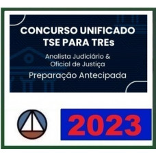 TSE e TRE -  UNIFICADO - ANALISTA JUDICIÁRIO ÁREA JUDICIÁRIA E OFICIAL DE JUSTIÇA -  CERS 2023