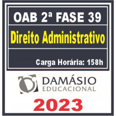 OAB 2ª FASE XXXIX (39) - DIREITO ADMINISTRATIVO - DAMÁSIO 2023