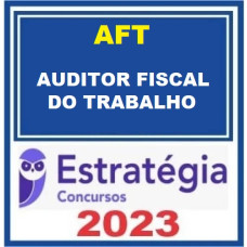AFT- AUDITOR FISCAL DO TRABALHO - REGULAR + PASSO ESTRATÉGICO - ESTRATÉGIA 2023