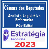 CÂMARA DOS DEPUTADOS - ANALISTA LEGISLATIVO - ENFERMEIRO -  PÓS EDITAL - ESTRATÉGIA 2023