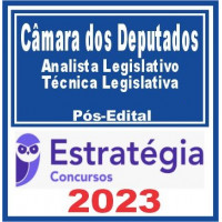 CÂMARA DOS DEPUTADOS - ANALISTA LEGISLATIVO - TÉCNICA LEGISLATIVA - PÓS EDITAL - ESTRATÉGIA 2023