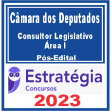 CÂMARA DOS DEPUTADOS - CONSULTOR LEGISLATIVO - ÁREA I -  PÓS EDITAL - ESTRATÉGIA 2023