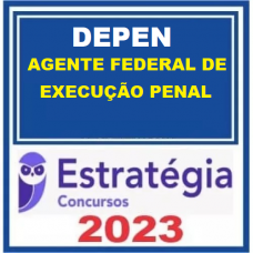 DEPEN - POLÍCIA PENAL FEDERAL - AGENTE FEDERAL DE EXECUÇÃO PENAL - ESTRATEGIA 2023