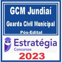 GCM - JUNDIAÍ - SP - GUARDA CIVIL MUNICIPAL  (GCM) - PÓS EDITAL - ESTRATÉGIA 2023