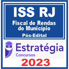 ISS - FISCAL DE RENDAS DO MUNICÍPIO - RIO DE JANEIRO - RJ - ESTRATÉGIA 2023 - PÓS EDITAL