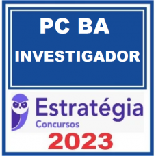 PC BA - INVESTIGADOR - POLÍCIA CIVIL DA BAHIA - PCBA - ESTRATÉGIA 2023