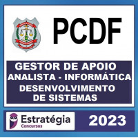 PC DF - GESTOR DE APOIO - ANALISTA DE INFORMÁTICA - DESENVOLVIMENTO DE SISTEMAS - PCDF - ESTRATÉGIA 2023