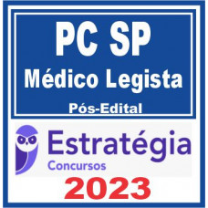 PC SP - MÉDICO LEGISTA DA POLÍCIA CIVIL DE SÃO PAULO - PCSP - PÓS EDITAL - ESTRATÉGIA 2023