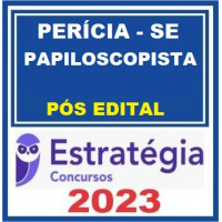 PERÍCIA SE - PAPILOSCOPISTA - ESTRATÉGIA PÓS EDITAL - 2023