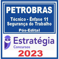PETROBRAS - TÉCNICO - ÊNFASE 11 - SEGURANÇA DO TRABALHO - ESTRATÉGIA 2023 - PÓS EDITAL
