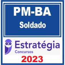 PM BA - SOLDADO - PMBA – ESTRATÉGIA 2023