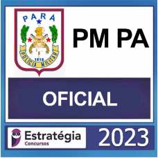 PM PA - OFICIAL DA POLICIA MILITAR - PMPA – ESTRATÉGIA 2023