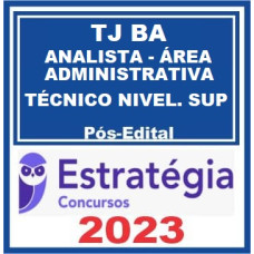 TJ BA - ANALISTA JUDICIÁRIO - ÁREA ADMINISTRATIVA TÉCNICO DE NÍVEL SUPERIOR - TJBA - PÓS EDITAL - ESTRATÉGIA 2023