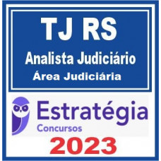 TJ RS - ANALISTA JUDICIÁRIO - ÁREA JUDICIÁRIA - TJRS - ESTRATÉGIA 2023