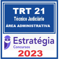 TRT 21 - TÉCNICO JUDICIÁRIO - AREA ADMINISTRATIVA - TRT 21 - TRT RN - ESTRATÉGIA - 2023