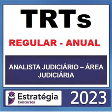 TRTs - ANALISTA JUDICIÁRIO (ÁREA JUDICIÁRIA) - TRIBUNAIS DO TRABALHO - CURSO REGULAR COMPLETO - ESTRATÉGIA - 2023