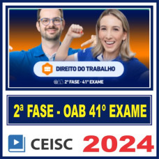 OAB 2ª FASE 41º EXAME – REPESCAGEM + REGULAR (DIREITO DO TRABALHO) - CEISC 2024.2