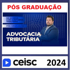 PÓS-GRADUAÇÃO EM ADVOCACIA TRIBUTÁRIA - CEISC 2024