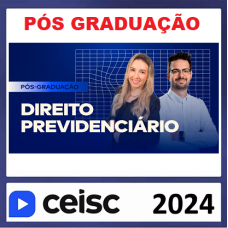 PÓS-GRADUAÇÃO EM DIREITO PREVIDENCIÁRIO - CEISC 2024