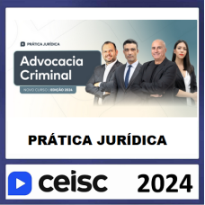 PRÁTICA JÚRIDICA (FORENSE) E ATUALIZAÇÃO - ADVOCACIA CRIMINAL - CEISC 2024