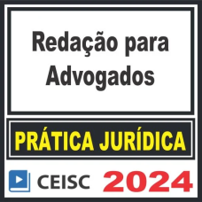 PRÁTICA JÚRIDICA (FORENSE) E ATUALIZAÇÃO - REDAÇÃO PARA ADVOGADOS - CEISC 2024