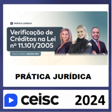 PRÁTICA JÚRIDICA (FORENSE) E ATUALIZAÇÃO - VERIFICAÇÃO DE CRÉDITOS NA LEI 11.101/2005 - CEISC 2024