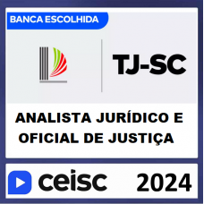 TJ SC - ANALISTA JURÍDICO E OFICIAL DE JUSTIÇA - TJSC - CEISC 2024 - PÓS EDITAL