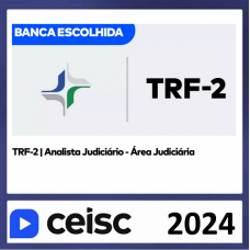 TRF 2 - ANALISTA JUDICIÁRIO - ÁREA JUDICIÁRIA - TRF2 - CEISC 2024 - PÓS EDITAL
