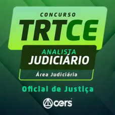 TRT CE - 7ª Região (Analista Judiciário – Oficial de Justiça) Pós Edital – Cers 2024