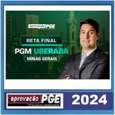 PGM - PROCURADOR MUNICIPAL - UBERABA - MG - RETA FINAL - PÓS EDITAL - APROVAÇÃO PGE 2024