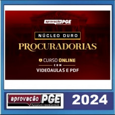 NÚCLEO DURO PROCURADORIAS - APROVAÇÃO PGE - 2024