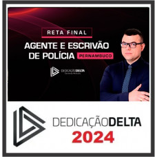 PC PE - AGENTE E ESCRIVÃO - PERNAMBUCO - PCPE - DEDICAÇÃO DELTA - RETA FINAL - PÓS EDITAL - 2023/2024