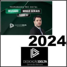 PC MG - DELEGADO DE POLICIA CIVIL - MINAS GERAIS - DEDICAÇÃO DELTA - TURMA 02 - 2024 
