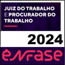 Juiz do Trabalho e Procurador do Trabalho - ENFASE 2024